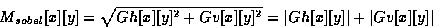 \begin{displaymath}M_{sobel}[x][y] = \sqrt{Gh[x][y]^2 + Gv[x][y]^2} =
\left\vert Gh[x][y] \right\vert + \left\vert Gv[x][y] \right\vert
\end{displaymath}