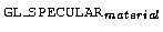 \(\hbox{{\tt\small GL\_SPECULAR}}_{material}\)